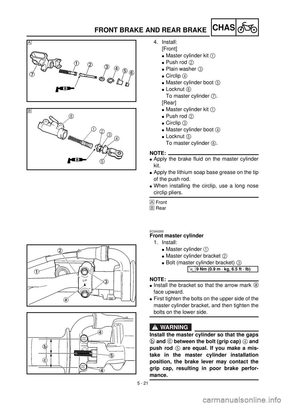 YAMAHA YZ426F 2000  Owners Manual  
5 - 21
CHAS
 
FRONT BRAKE AND REAR BRAKE 
4. Install:
[Front] 
l 
Master cylinder kit   
1  
  
l 
Push rod   
2  
  
l 
Plain washer   
3  
  
l 
Circlip   
4  
  
l 
Master cylinder boot   
5  
  