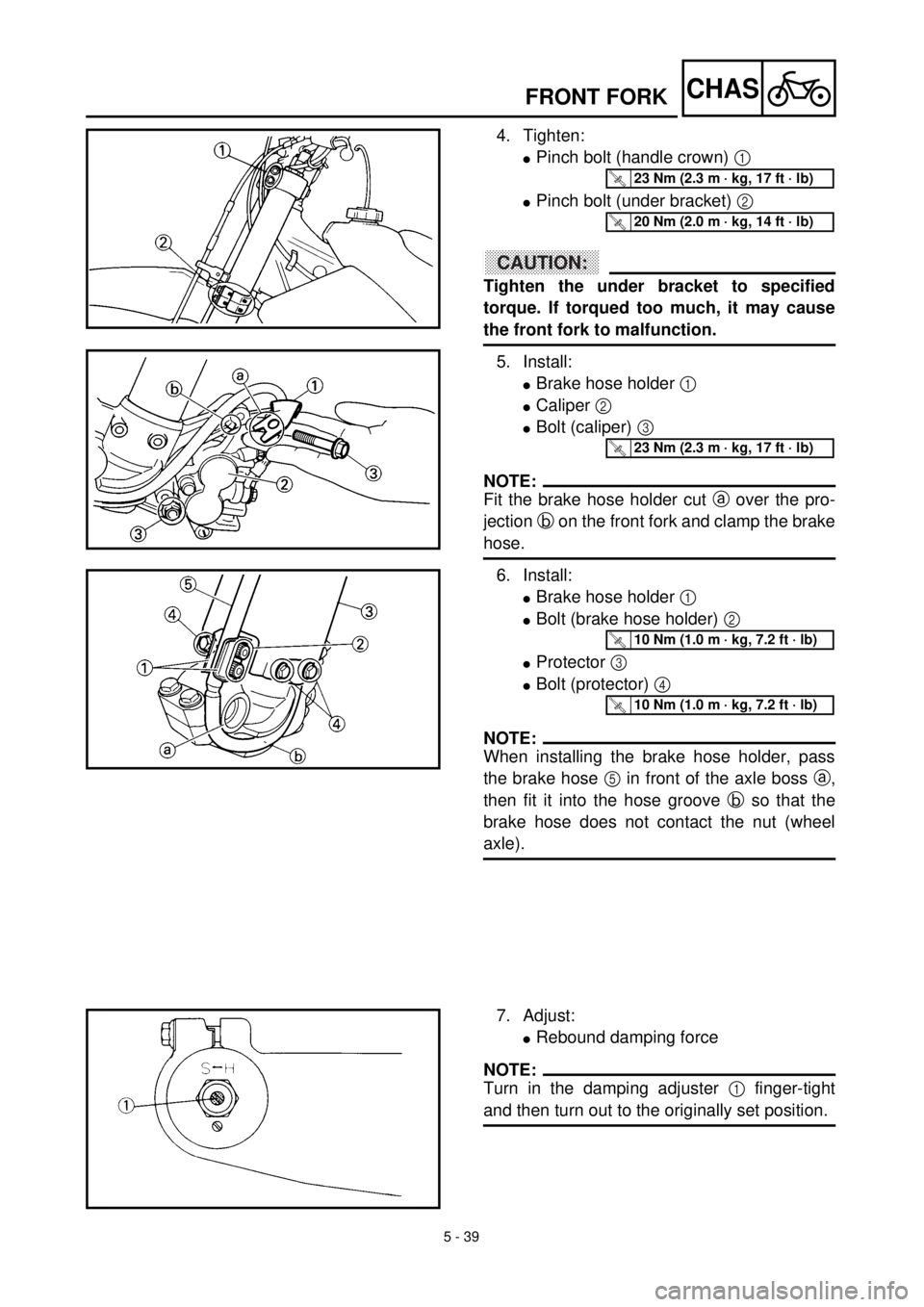 YAMAHA YZ426F 2000  Owners Manual 5 - 39
CHASFRONT FORK
4. Tighten:
lPinch bolt (handle crown) 1 
lPinch bolt (under bracket) 2 
ACHTUNG:CAUTION:
Tighten the under bracket to specified
torque. If torqued too much, it may cause
the fro