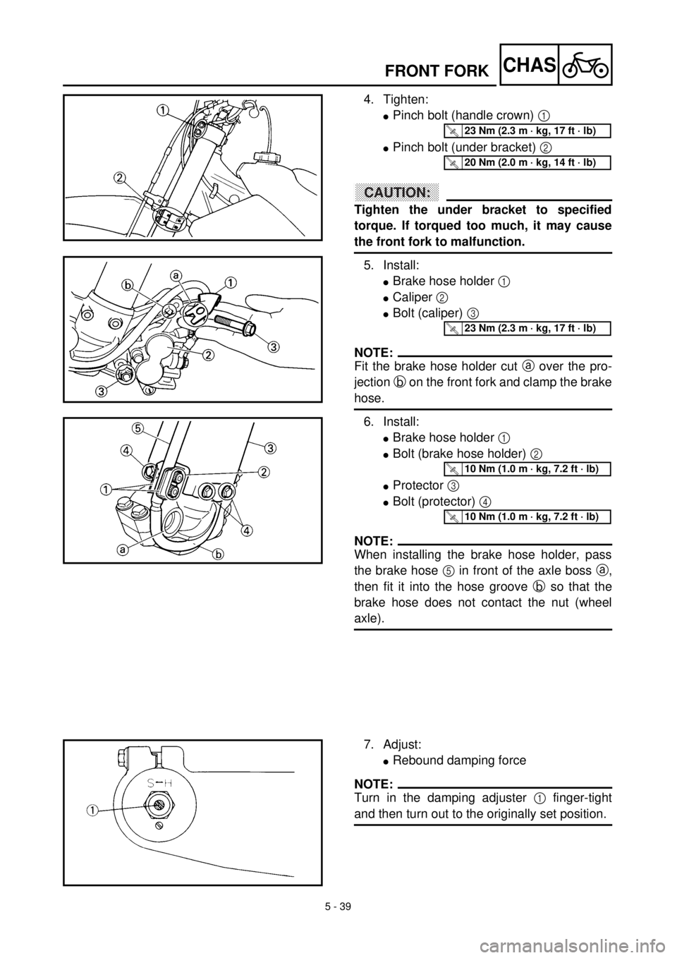 YAMAHA YZ426F 2000  Betriebsanleitungen (in German) 5 - 39
CHASFRONT FORK
4. Tighten:
lPinch bolt (handle crown) 1 
lPinch bolt (under bracket) 2 
ACHTUNG:CAUTION:
Tighten the under bracket to specified
torque. If torqued too much, it may cause
the fro