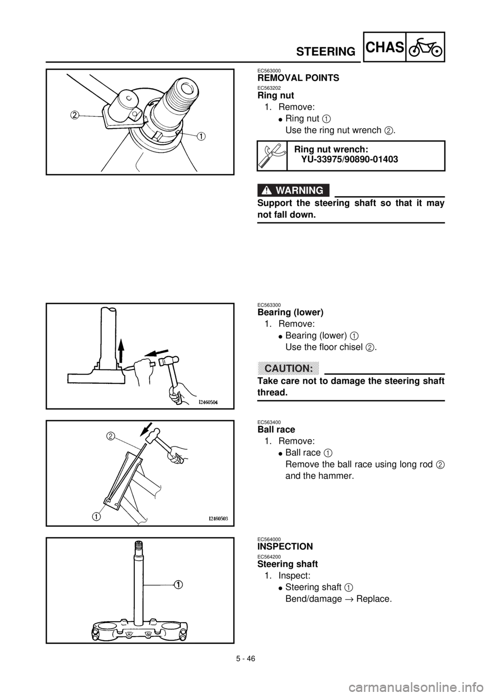YAMAHA YZ426F 2000 Betriebsanleitungen (in German) 5 - 46
CHAS
EC563000
REMOVAL POINTS
EC563202
Ring nut
1. Remove:
lRing nut 1
Use the ring nut wrench 2.
WARNING
Support the steering shaft so that it may
not fall down.
Ring nut wrench:
YU-33975/9089 YAMAHA YZ426F 2000 Betriebsanleitungen (in German) 5 - 46
CHAS
EC563000
REMOVAL POINTS
EC563202
Ring nut
1. Remove:
lRing nut 1
Use the ring nut wrench 2.
WARNING
Support the steering shaft so that it may
not fall down.
Ring nut wrench:
YU-33975/9089