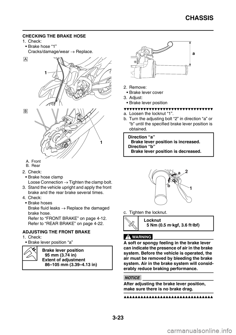 YAMAHA YZ450F 2016 Owners Manual CHASSIS
3-23
EASB111090CHECKING THE BRAKE HOSE
1. Check:
• Brake hose “1”
Cracks/damage/wear Replace.
2. Check:
• Brake hose clamp
Loose Connection Tighten the clamp bolt.
3. Stand the YAMAHA YZ450F 2016 Owners Manual CHASSIS
3-23
EASB111090CHECKING THE BRAKE HOSE
1. Check:
• Brake hose “1”
Cracks/damage/wear Replace.
2. Check:
• Brake hose clamp
Loose Connection Tighten the clamp bolt.
3. Stand the