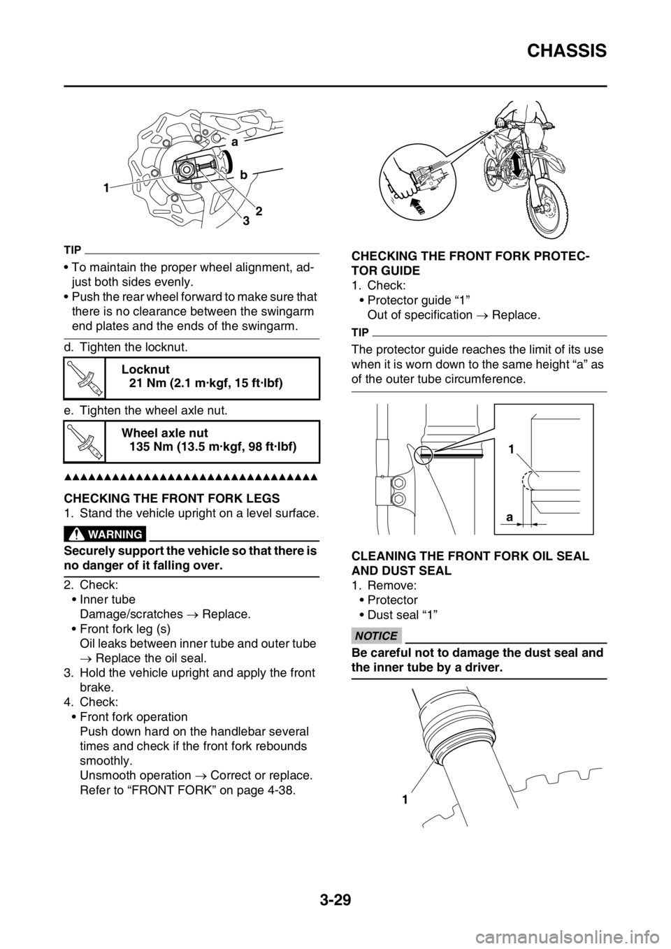 YAMAHA YZ450F 2016 Owners Manual CHASSIS
3-29
TIP
• To maintain the proper wheel alignment, ad-
just both sides evenly.
• Push the rear wheel forward to make sure that
there is no clearance between the swingarm
end plates and t YAMAHA YZ450F 2016 Owners Manual CHASSIS
3-29
TIP
• To maintain the proper wheel alignment, ad-
just both sides evenly.
• Push the rear wheel forward to make sure that
there is no clearance between the swingarm
end plates and t