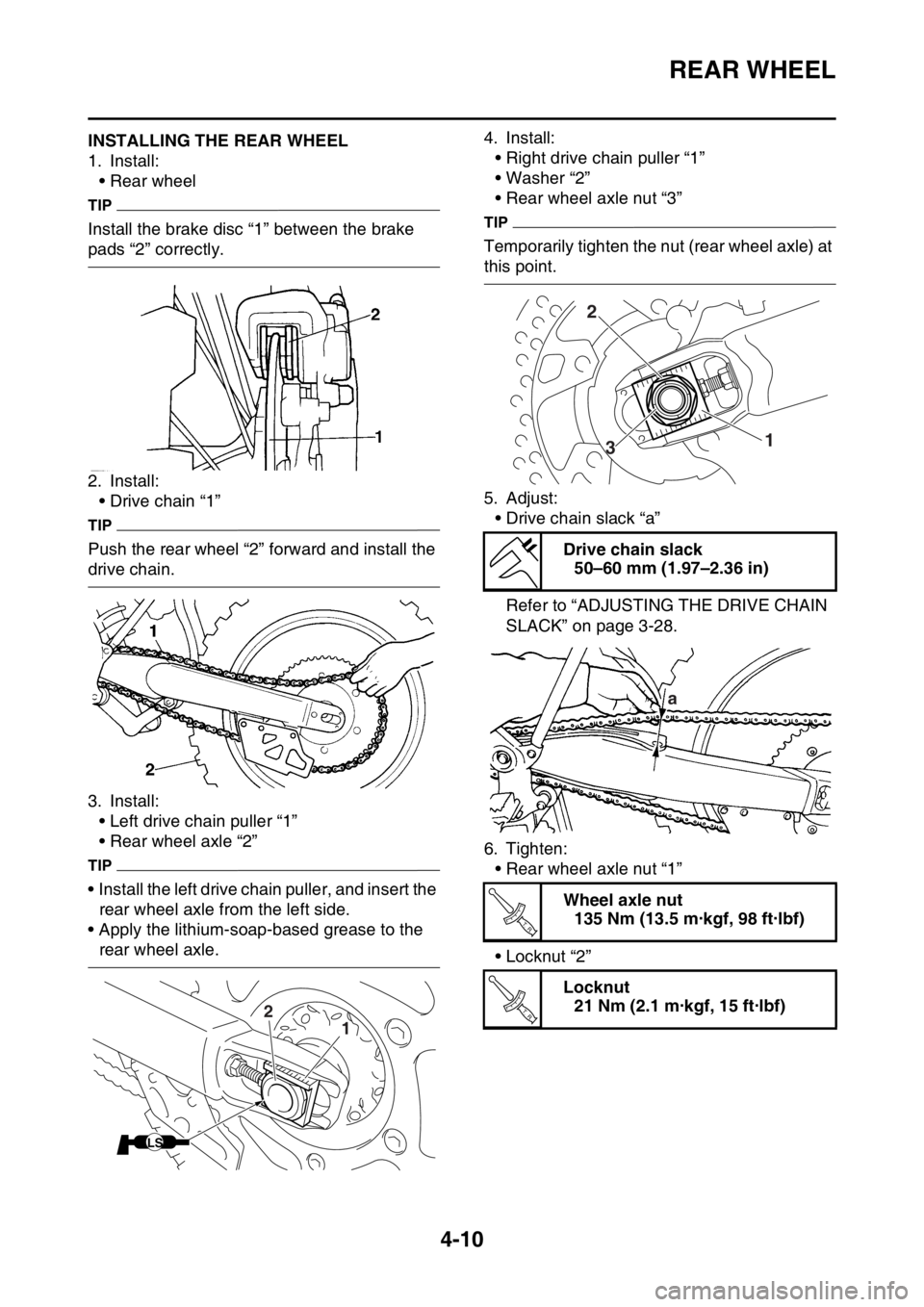 YAMAHA YZ450F 2016 Owners Manual REAR WHEEL
4-10
EASB111133INSTALLING THE REAR WHEEL
1. Install:
• Rear wheel
TIP
Install the brake disc “1” between the brake
pads “2” correctly.
2. Install:
• Drive chain “1”
TIP
Pus YAMAHA YZ450F 2016 Owners Manual REAR WHEEL
4-10
EASB111133INSTALLING THE REAR WHEEL
1. Install:
• Rear wheel
TIP
Install the brake disc “1” between the brake
pads “2” correctly.
2. Install:
• Drive chain “1”
TIP
Pus