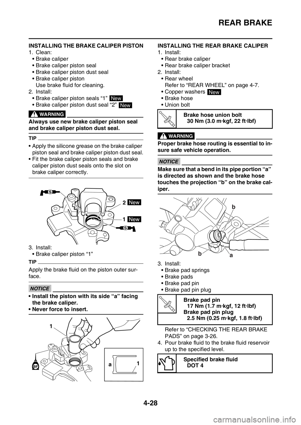 YAMAHA YZ450F 2016 Owners Manual REAR BRAKE
4-28
EASB111154INSTALLING THE BRAKE CALIPER PISTON
1. Clean:
• Brake caliper
• Brake caliper piston seal
• Brake caliper piston dust seal
• Brake caliper piston
Use brake fluid for YAMAHA YZ450F 2016 Owners Manual REAR BRAKE
4-28
EASB111154INSTALLING THE BRAKE CALIPER PISTON
1. Clean:
• Brake caliper
• Brake caliper piston seal
• Brake caliper piston dust seal
• Brake caliper piston
Use brake fluid for