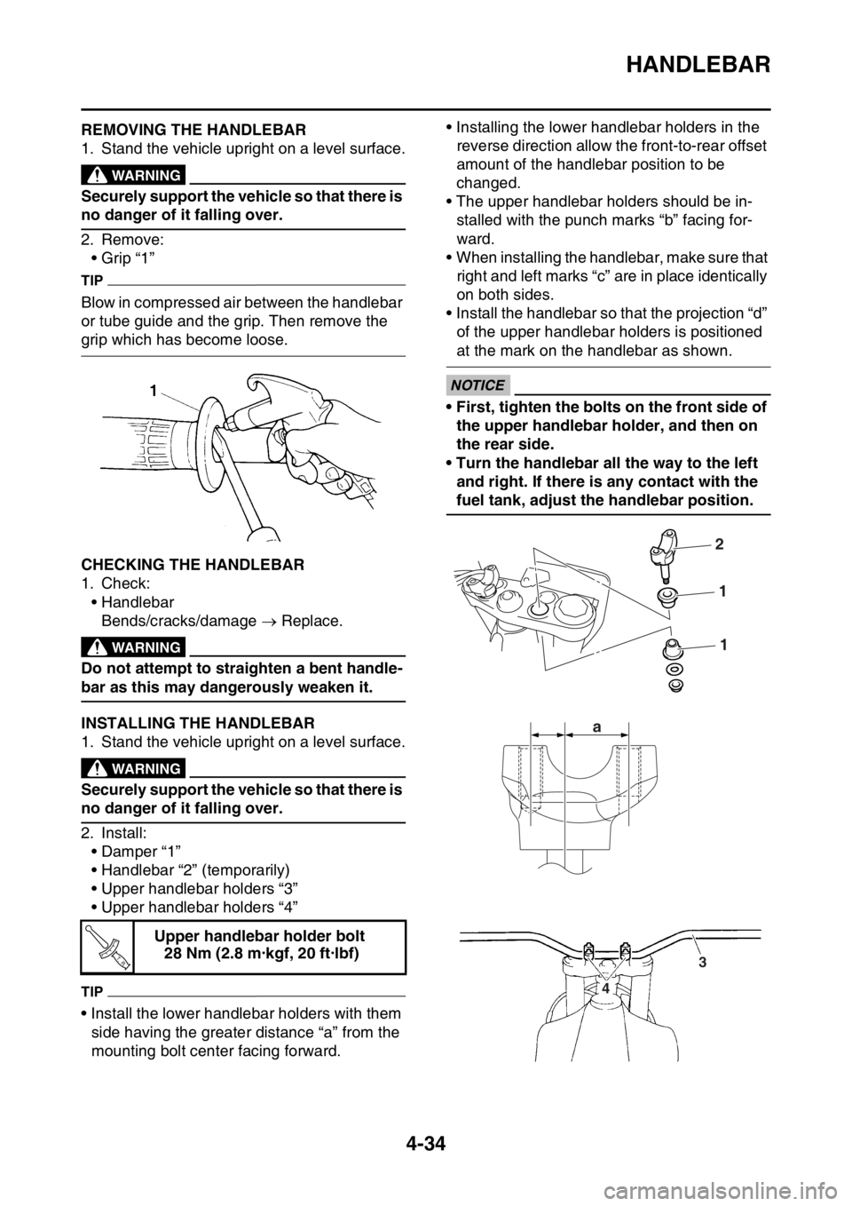 YAMAHA YZ450F 2016 Owners Manual HANDLEBAR
4-34
EASB111161REMOVING THE HANDLEBAR
1. Stand the vehicle upright on a level surface.
EWA13120
WARNING
Securely support the vehicle so that there is
no danger of it falling over.
2. Remove YAMAHA YZ450F 2016 Owners Manual HANDLEBAR
4-34
EASB111161REMOVING THE HANDLEBAR
1. Stand the vehicle upright on a level surface.
EWA13120
WARNING
Securely support the vehicle so that there is
no danger of it falling over.
2. Remove