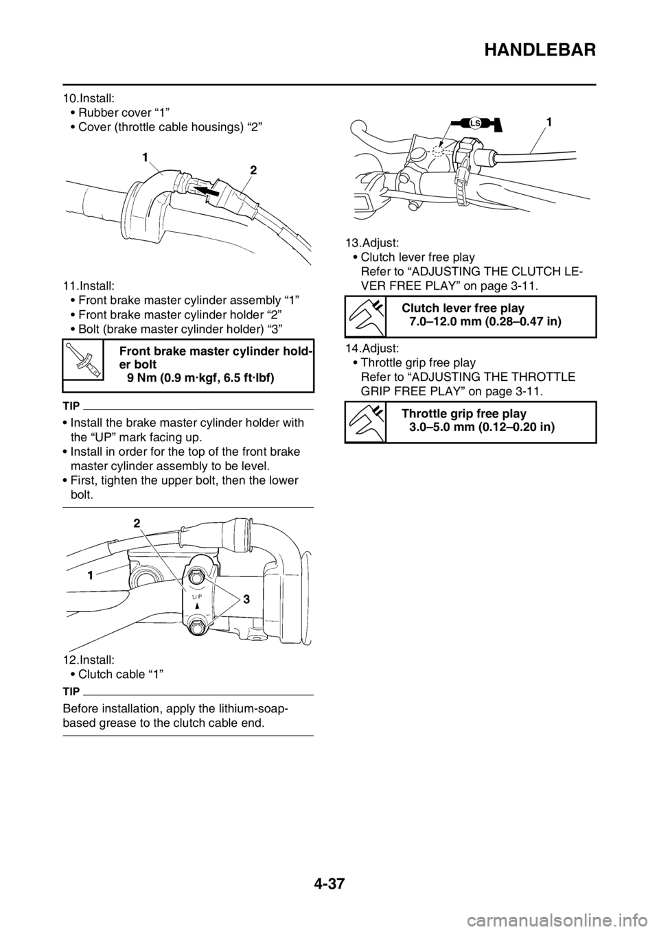 YAMAHA YZ450F 2016 Owners Manual HANDLEBAR
4-37
10.Install:
• Rubber cover “1”
• Cover (throttle cable housings) “2”
11.Install:
• Front brake master cylinder assembly “1”
• Front brake master cylinder holder “2 YAMAHA YZ450F 2016 Owners Manual HANDLEBAR
4-37
10.Install:
• Rubber cover “1”
• Cover (throttle cable housings) “2”
11.Install:
• Front brake master cylinder assembly “1”
• Front brake master cylinder holder “2