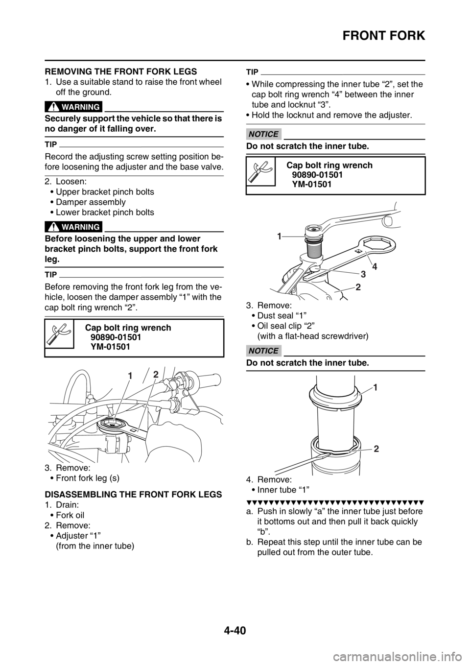 YAMAHA YZ450F 2016 Owners Manual FRONT FORK
4-40
EASB111165REMOVING THE FRONT FORK LEGS
1. Use a suitable stand to raise the front wheel
off the ground.
EWA
WARNING
Securely support the vehicle so that there is
no danger of it fall YAMAHA YZ450F 2016 Owners Manual FRONT FORK
4-40
EASB111165REMOVING THE FRONT FORK LEGS
1. Use a suitable stand to raise the front wheel
off the ground.
EWA
WARNING
Securely support the vehicle so that there is
no danger of it fall
