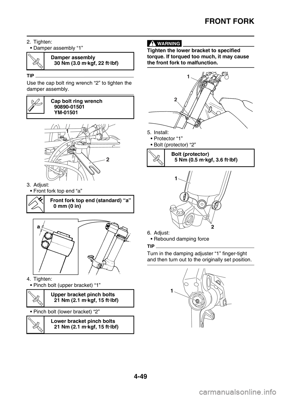 YAMAHA YZ450F 2016 Owners Manual FRONT FORK
4-49
2. Tighten:
• Damper assembly “1”
TIP
Use the cap bolt ring wrench “2” to tighten the
damper assembly.
3. Adjust:
• Front fork top end “a”
4. Tighten:
• Pinch bolt ( YAMAHA YZ450F 2016 Owners Manual FRONT FORK
4-49
2. Tighten:
• Damper assembly “1”
TIP
Use the cap bolt ring wrench “2” to tighten the
damper assembly.
3. Adjust:
• Front fork top end “a”
4. Tighten:
• Pinch bolt (
