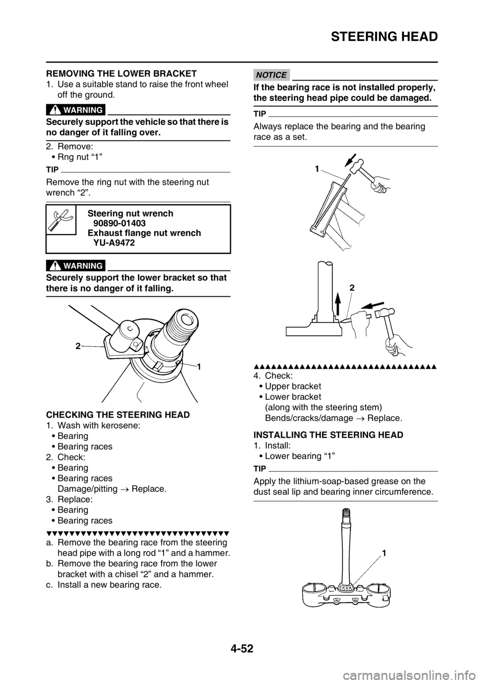 YAMAHA YZ450F 2016 Owners Manual STEERING HEAD
4-52
EASB111171REMOVING THE LOWER BRACKET
1. Use a suitable stand to raise the front wheel
off the ground.
EWA
WARNING
Securely support the vehicle so that there is
no danger of it fal YAMAHA YZ450F 2016 Owners Manual STEERING HEAD
4-52
EASB111171REMOVING THE LOWER BRACKET
1. Use a suitable stand to raise the front wheel
off the ground.
EWA
WARNING
Securely support the vehicle so that there is
no danger of it fal