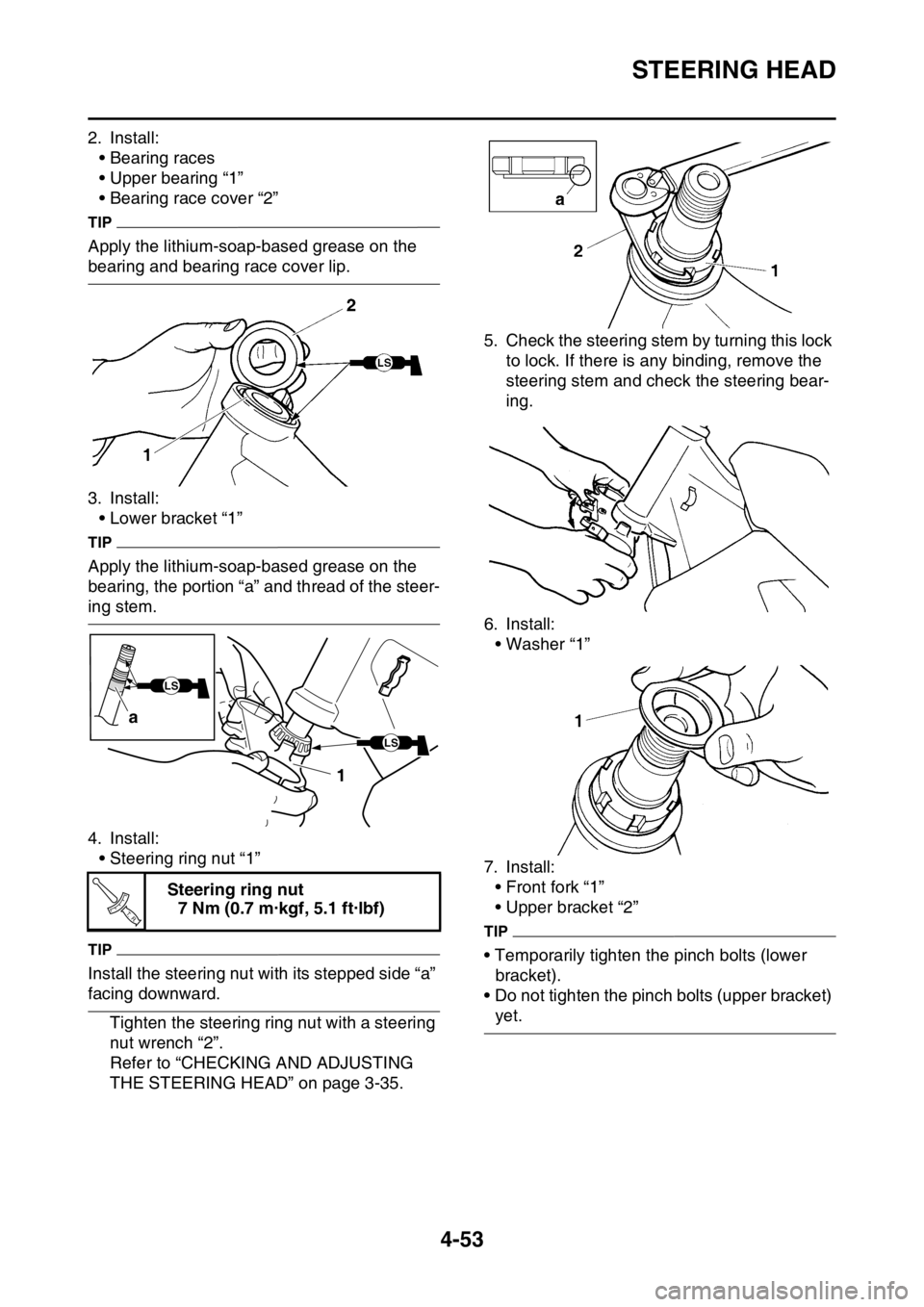 YAMAHA YZ450F 2016 Owners Manual STEERING HEAD
4-53
2. Install:
• Bearing races
• Upper bearing “1”
• Bearing race cover “2”
TIP
Apply the lithium-soap-based grease on the
bearing and bearing race cover lip.
3. Install YAMAHA YZ450F 2016 Owners Manual STEERING HEAD
4-53
2. Install:
• Bearing races
• Upper bearing “1”
• Bearing race cover “2”
TIP
Apply the lithium-soap-based grease on the
bearing and bearing race cover lip.
3. Install