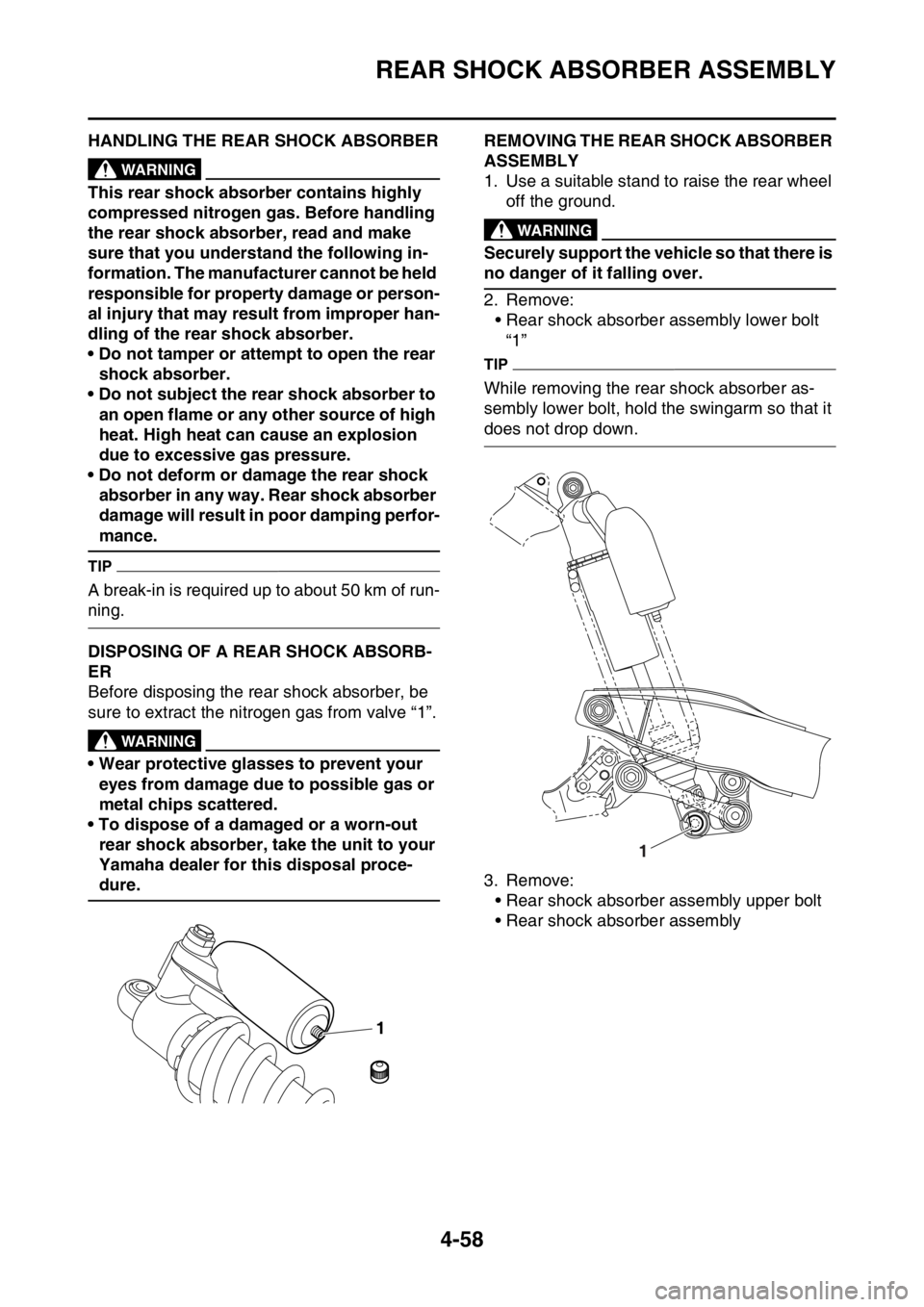 YAMAHA YZ450F 2016 Owners Manual REAR SHOCK ABSORBER ASSEMBLY
4-58
EASB111175HANDLING THE REAR SHOCK ABSORBEREWA
WARNING
This rear shock absorber contains highly
compressed nitrogen gas. Before handling
the rear shock absorber, rea YAMAHA YZ450F 2016 Owners Manual REAR SHOCK ABSORBER ASSEMBLY
4-58
EASB111175HANDLING THE REAR SHOCK ABSORBEREWA
WARNING
This rear shock absorber contains highly
compressed nitrogen gas. Before handling
the rear shock absorber, rea