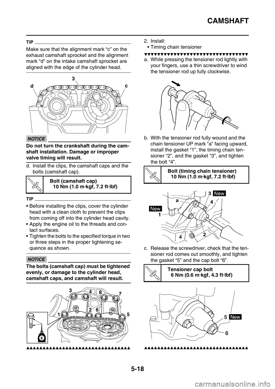 YAMAHA YZ450F 2016 Owners Manual CAMSHAFT
5-18
TIP
Make sure that the alignment mark “c” on the
exhaust camshaft sprocket and the alignment
mark “d” on the intake camshaft sprocket are
aligned with the edge of the cylinder YAMAHA YZ450F 2016 Owners Manual CAMSHAFT
5-18
TIP
Make sure that the alignment mark “c” on the
exhaust camshaft sprocket and the alignment
mark “d” on the intake camshaft sprocket are
aligned with the edge of the cylinder
