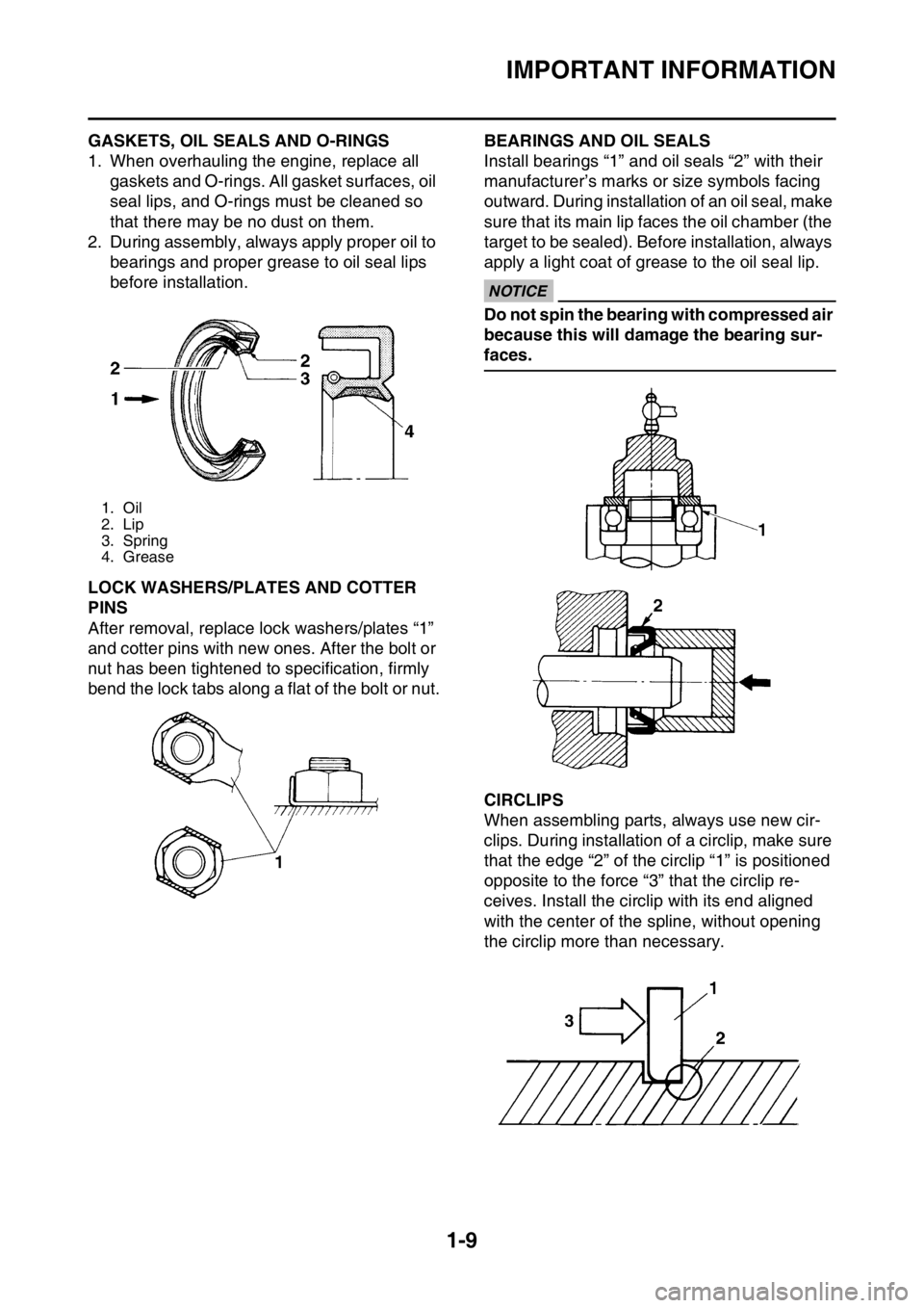 YAMAHA YZ450F 2016 Owners Manual IMPORTANT INFORMATION
1-9
EASB111022GASKETS, OIL SEALS AND O-RINGS
1. When overhauling the engine, replace all
gaskets and O-rings. All gasket surfaces, oil
seal lips, and O-rings must be cleaned so YAMAHA YZ450F 2016 Owners Manual IMPORTANT INFORMATION
1-9
EASB111022GASKETS, OIL SEALS AND O-RINGS
1. When overhauling the engine, replace all
gaskets and O-rings. All gasket surfaces, oil
seal lips, and O-rings must be cleaned so