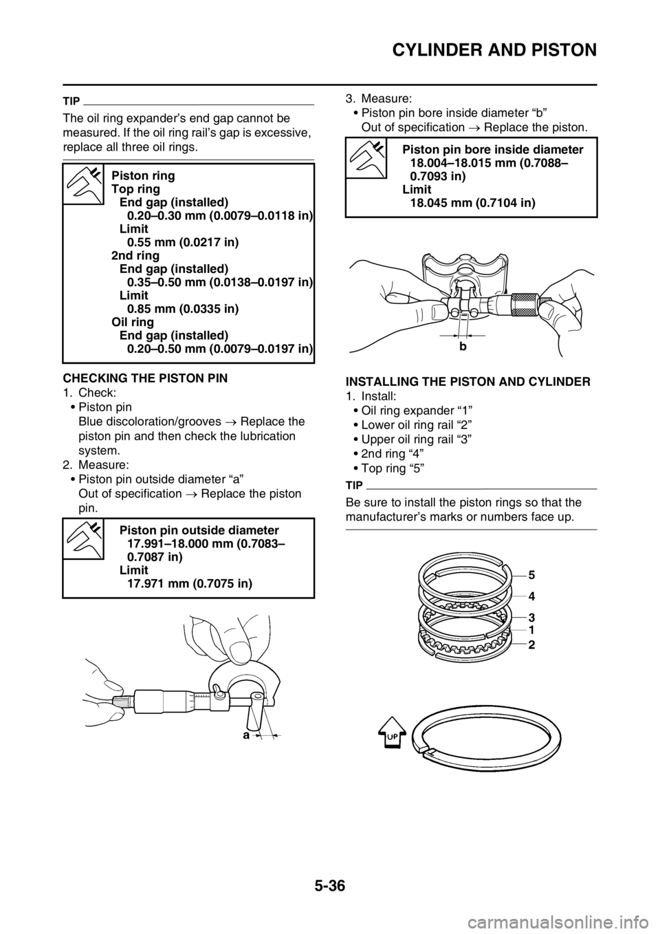 YAMAHA YZ450F 2016 Owners Manual CYLINDER AND PISTON
5-36
TIP
The oil ring expander’s end gap cannot be
measured. If the oil ring rail’s gap is excessive,
replace all three oil rings.
EASB111229CHECKING THE PISTON PIN
1. Check: YAMAHA YZ450F 2016 Owners Manual CYLINDER AND PISTON
5-36
TIP
The oil ring expander’s end gap cannot be
measured. If the oil ring rail’s gap is excessive,
replace all three oil rings.
EASB111229CHECKING THE PISTON PIN
1. Check: