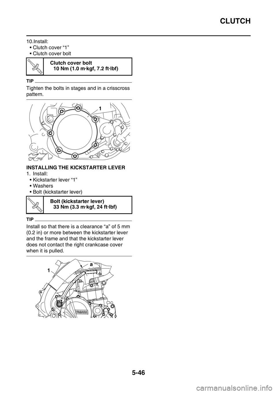YAMAHA YZ450F 2016  Owners Manual CLUTCH
5-46
10.Install:
• Clutch cover “1”
• Clutch cover bolt
TIP
Tighten the bolts in stages and in a crisscross 
pattern.
EASB111246INSTALLING THE KICKSTARTER LEVER
1. Install:
• Kickstar