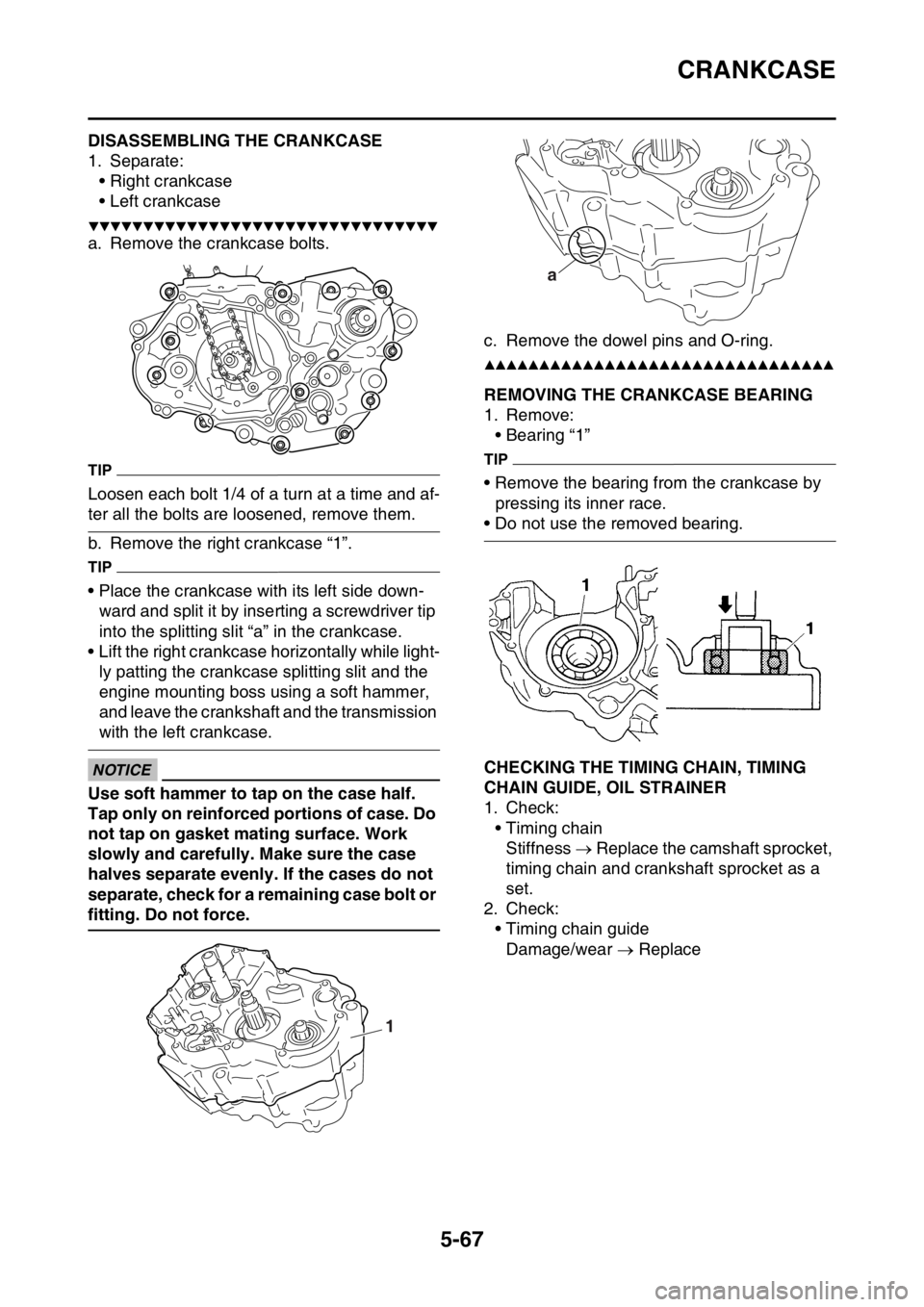 YAMAHA YZ450F 2016 Owners Manual CRANKCASE
5-67
EASB111277DISASSEMBLING THE CRANKCASE
1. Separate:
• Right crankcase
• Left crankcase
▼▼▼▼▼▼▼▼▼▼▼▼▼▼▼▼▼▼▼▼▼▼▼▼▼▼▼▼▼▼▼ YAMAHA YZ450F 2016 Owners Manual CRANKCASE
5-67
EASB111277DISASSEMBLING THE CRANKCASE
1. Separate:
• Right crankcase
• Left crankcase
▼▼▼▼▼▼▼▼▼▼▼▼▼▼▼▼▼▼▼▼▼▼▼▼▼▼▼▼▼▼▼