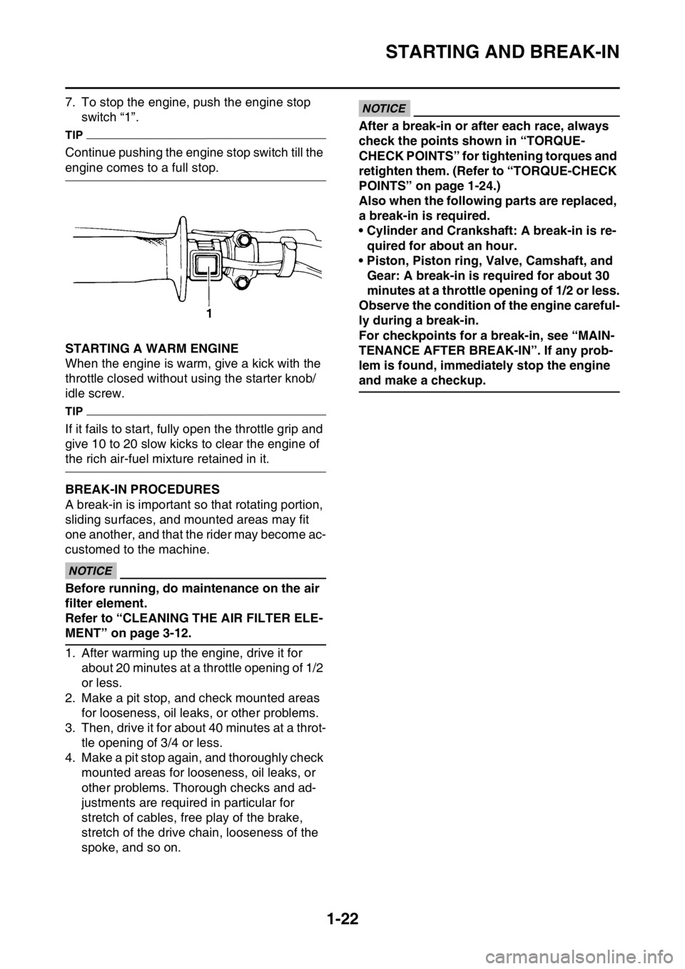 YAMAHA YZ450F 2016 Owners Guide STARTING AND BREAK-IN
1-22
7. To stop the engine, push the engine stop 
switch “1”.
TIP
Continue pushing the engine stop switch till the 
engine comes to a full stop.
EASB111043STARTING A WARM ENG