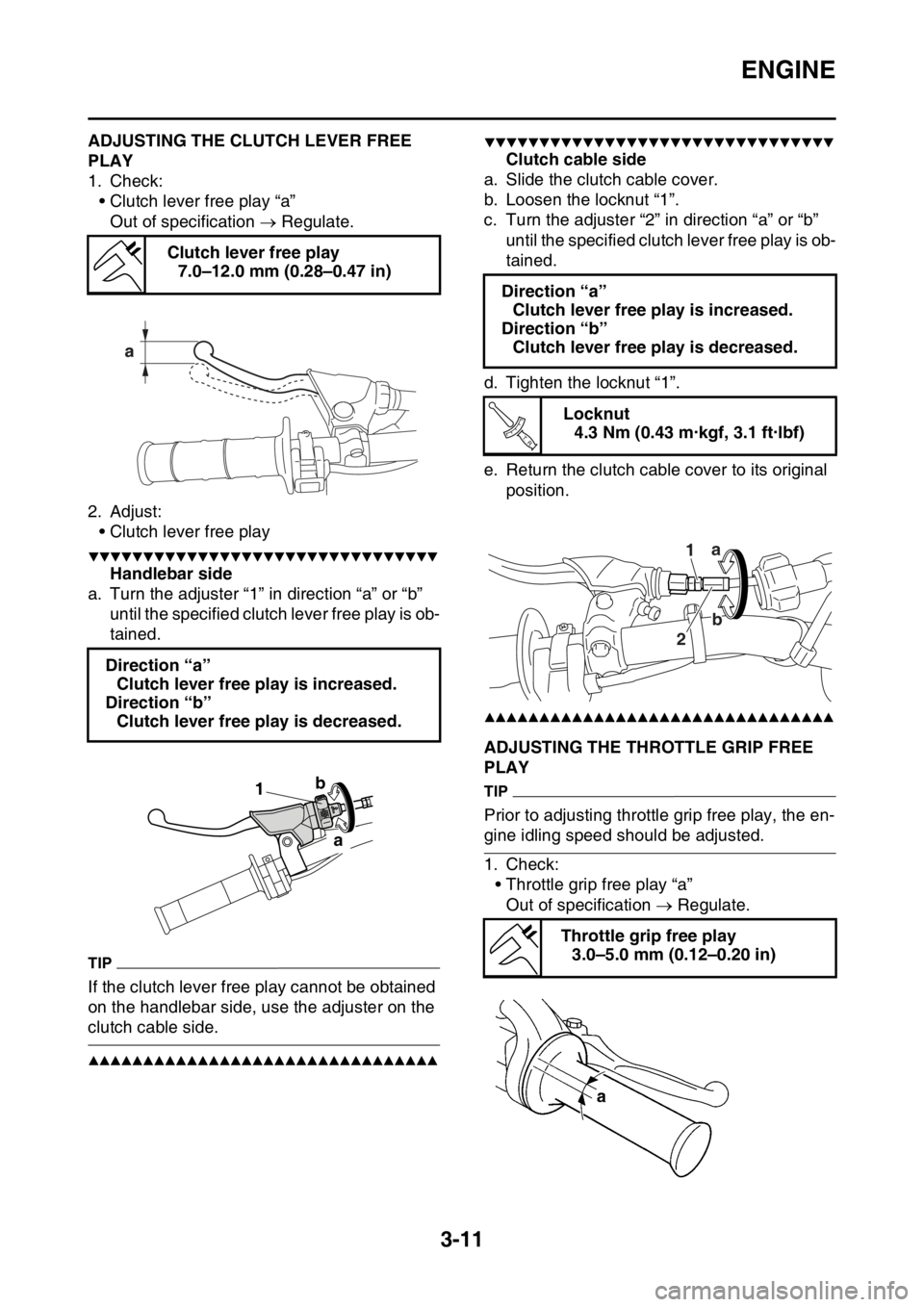 YAMAHA YZ450F 2016 Owners Manual ENGINE
3-11
EASB111076ADJUSTING THE CLUTCH LEVER FREE
PLAY
1. Check:
• Clutch lever free play “a”
Out of specification Regulate.
2. Adjust:
• Clutch lever free play
▼▼▼▼▼▼▼ YAMAHA YZ450F 2016 Owners Manual ENGINE
3-11
EASB111076ADJUSTING THE CLUTCH LEVER FREE
PLAY
1. Check:
• Clutch lever free play “a”
Out of specification Regulate.
2. Adjust:
• Clutch lever free play
▼▼▼▼▼▼▼