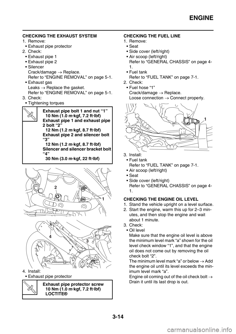 YAMAHA YZ450F 2016 Owners Manual ENGINE
3-14
EASB111082CHECKING THE EXHAUST SYSTEM
1. Remove:
• Exhaust pipe protector
2. Check:
• Exhaust pipe 1
• Exhaust pipe 2
• Silencer
Crack/damage Replace.
Refer to “ENGINE REMOVA YAMAHA YZ450F 2016 Owners Manual ENGINE
3-14
EASB111082CHECKING THE EXHAUST SYSTEM
1. Remove:
• Exhaust pipe protector
2. Check:
• Exhaust pipe 1
• Exhaust pipe 2
• Silencer
Crack/damage Replace.
Refer to “ENGINE REMOVA