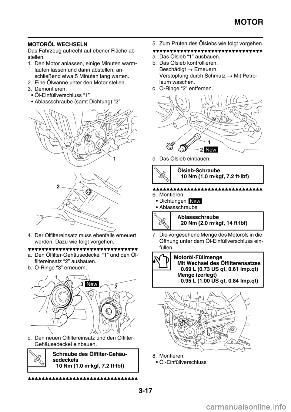 YAMAHA YZ450F 2016 Betriebsanleitungen (in German) MOTOR
3-17
GASB111085MOTORÖL WECHSELN
Das Fahrzeug aufrecht auf ebener Fläche ab-
stellen.
1. Den Motor anlassen, einige Minuten warm-
laufen lassen und dann abstellen; an-
schließend etwa 5 Minute YAMAHA YZ450F 2016 Betriebsanleitungen (in German) MOTOR
3-17
GASB111085MOTORÖL WECHSELN
Das Fahrzeug aufrecht auf ebener Fläche ab-
stellen.
1. Den Motor anlassen, einige Minuten warm-
laufen lassen und dann abstellen; an-
schließend etwa 5 Minute