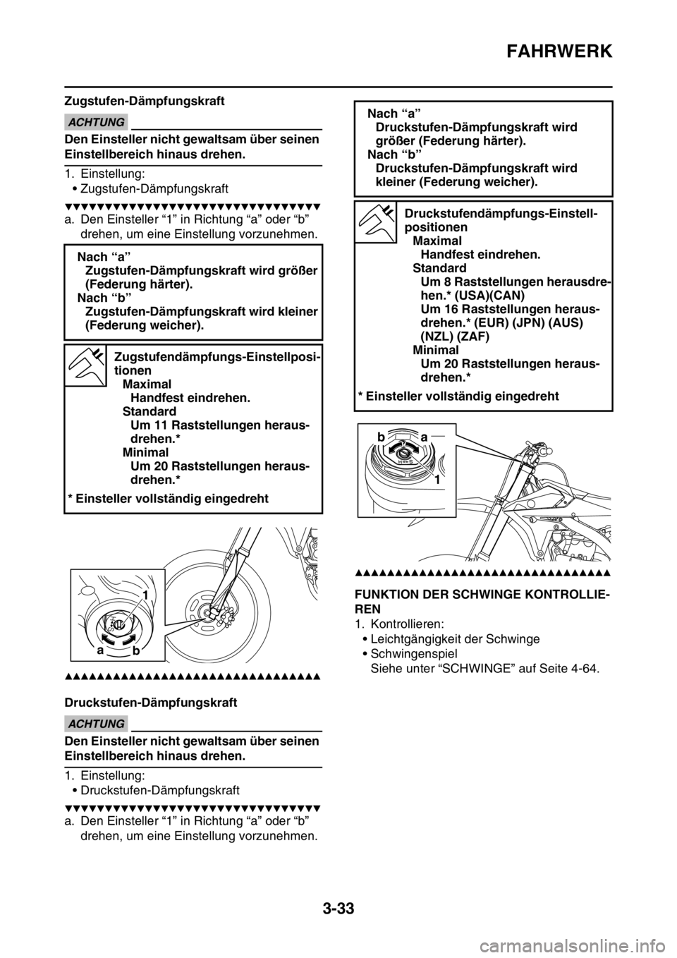 YAMAHA YZ450F 2016  Betriebsanleitungen (in German) FAHRWERK
3-33
Zugstufen-DämpfungskraftECA@
ACHTUNG
Den Einsteller nicht gewaltsam über seinen 
Einstellbereich hinaus drehen.
1. Einstellung:
• Zugstufen-Dämpfungskraft
▼▼▼▼▼▼▼▼