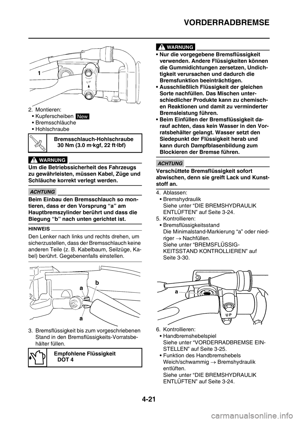 YAMAHA YZ450F 2016  Betriebsanleitungen (in German) VORDERRADBREMSE
4-21
2. Montieren:
• Kupferscheiben 
• Bremsschläuche
• Hohlschraube
EWA13530
WARNUNG
Um die Betriebssicherheit des Fahrzeugs 
zu gewährleisten, müssen Kabel, Züge und 
Schl