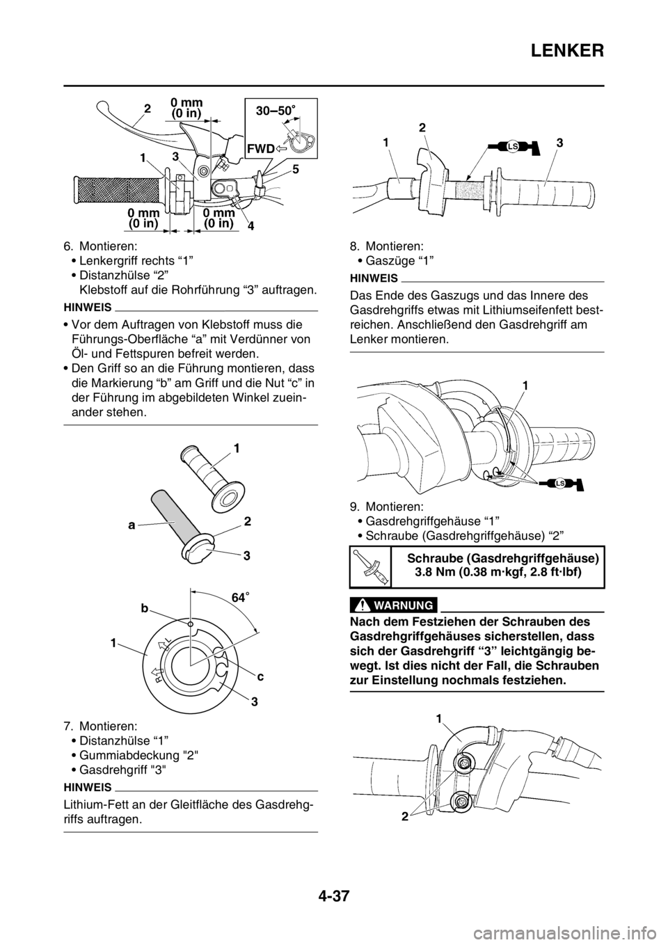 YAMAHA YZ450F 2016  Betriebsanleitungen (in German) LENKER
4-37
6. Montieren:
• Lenkergriff rechts “1”
• Distanzhülse “2”
Klebstoff auf die Rohrführung “3” auftragen.
HINWEIS
• Vor dem Auftragen von Klebstoff muss die 
Führungs-Obe