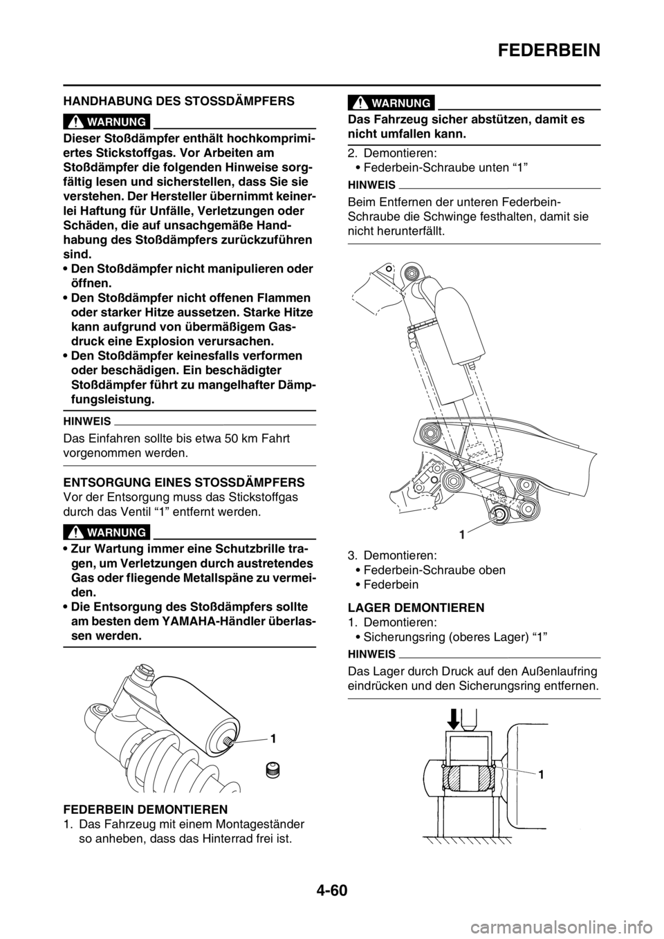 YAMAHA YZ450F 2016 Betriebsanleitungen (in German) FEDERBEIN
4-60
GASB111175HANDHABUNG DES STOSSDÄMPFERSEWA
WARNUNG
Dieser Stoßdämpfer enthält hochkomprimi-
ertes Stickstoffgas. Vor Arbeiten am
Stoßdämpfer die folgenden Hinweise sorg-
fältig l YAMAHA YZ450F 2016 Betriebsanleitungen (in German) FEDERBEIN
4-60
GASB111175HANDHABUNG DES STOSSDÄMPFERSEWA
WARNUNG
Dieser Stoßdämpfer enthält hochkomprimi-
ertes Stickstoffgas. Vor Arbeiten am
Stoßdämpfer die folgenden Hinweise sorg-
fältig l