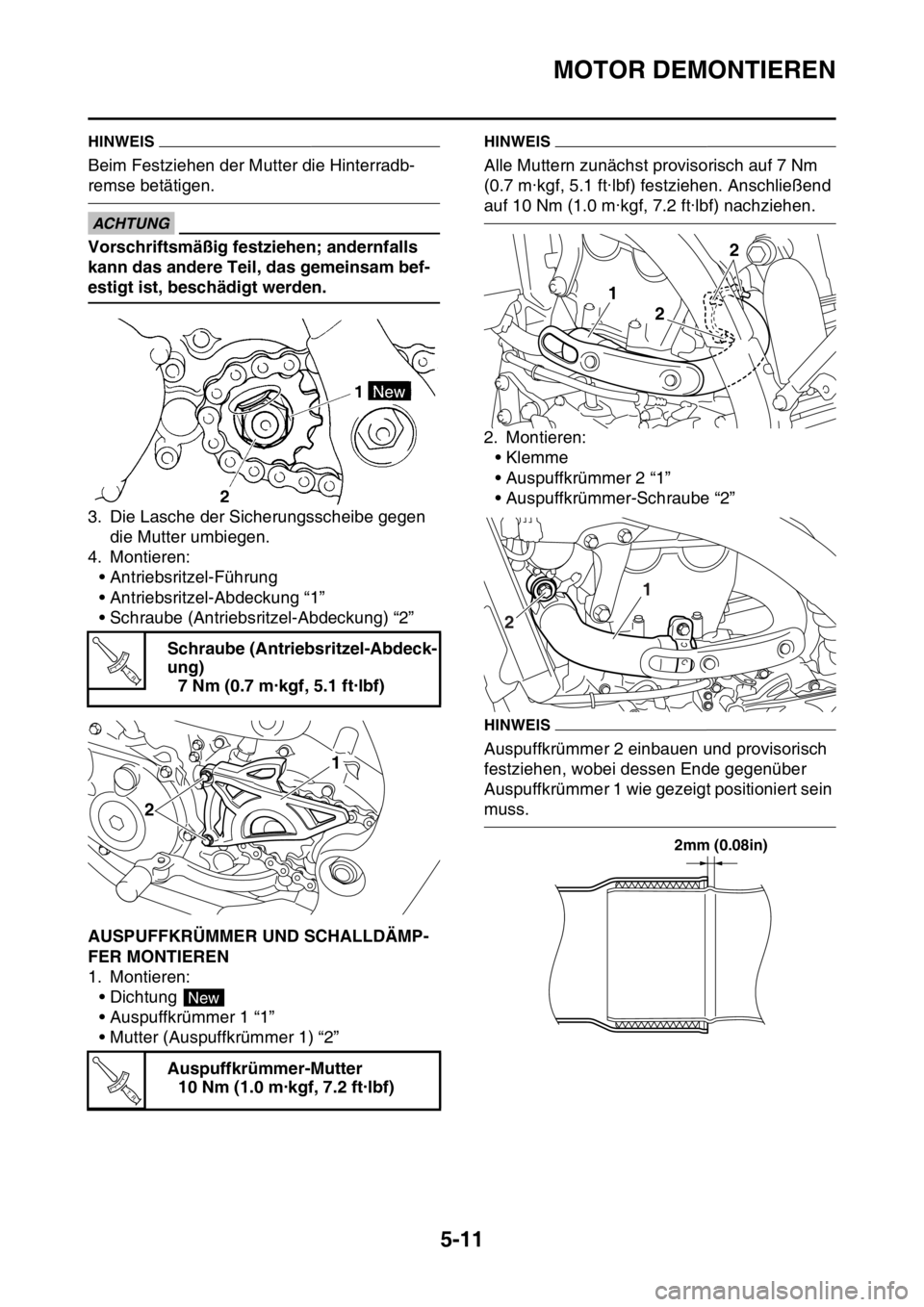YAMAHA YZ450F 2016 Betriebsanleitungen (in German) MOTOR DEMONTIEREN
5-11
HINWEIS
Beim Festziehen der Mutter die Hinterradb-
remse betätigen.
ECA
ACHTUNG
Vorschriftsmäßig festziehen; andernfalls
kann das andere Teil, das gemeinsam bef-
estigt ist, YAMAHA YZ450F 2016 Betriebsanleitungen (in German) MOTOR DEMONTIEREN
5-11
HINWEIS
Beim Festziehen der Mutter die Hinterradb-
remse betätigen.
ECA
ACHTUNG
Vorschriftsmäßig festziehen; andernfalls
kann das andere Teil, das gemeinsam bef-
estigt ist,