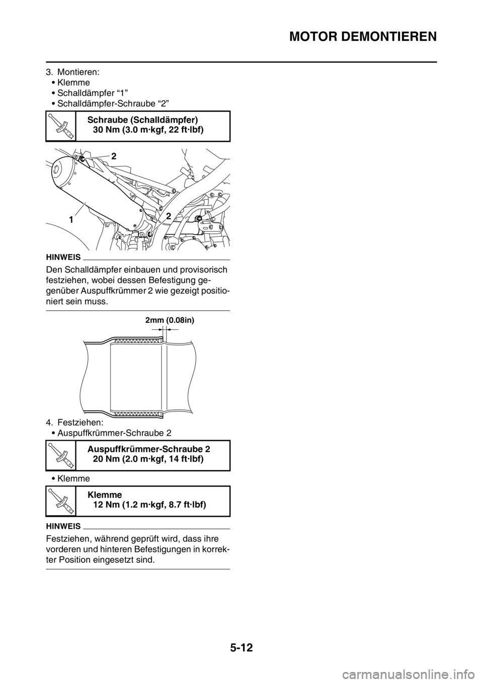 YAMAHA YZ450F 2016 Betriebsanleitungen (in German) MOTOR DEMONTIEREN
5-12
3. Montieren:
• Klemme
• Schalldämpfer “1”
• Schalldämpfer-Schraube “2”
HINWEIS
Den Schalldämpfer einbauen und provisorisch
festziehen, wobei dessen Befestigun YAMAHA YZ450F 2016 Betriebsanleitungen (in German) MOTOR DEMONTIEREN
5-12
3. Montieren:
• Klemme
• Schalldämpfer “1”
• Schalldämpfer-Schraube “2”
HINWEIS
Den Schalldämpfer einbauen und provisorisch
festziehen, wobei dessen Befestigun