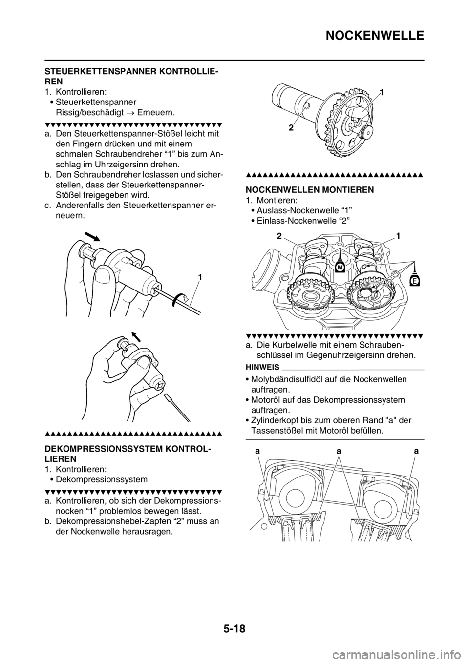 YAMAHA YZ450F 2016 Betriebsanleitungen (in German) NOCKENWELLE
5-18
GASB111210STEUERKETTENSPANNER KONTROLLIE-
REN
1. Kontrollieren:
• Steuerkettenspanner
Rissig/beschädigt Erneuern.
▼▼▼▼▼▼▼▼▼▼▼▼▼▼▼▼▼▼▼▼ YAMAHA YZ450F 2016 Betriebsanleitungen (in German) NOCKENWELLE
5-18
GASB111210STEUERKETTENSPANNER KONTROLLIE-
REN
1. Kontrollieren:
• Steuerkettenspanner
Rissig/beschädigt Erneuern.
▼▼▼▼▼▼▼▼▼▼▼▼▼▼▼▼▼▼▼▼