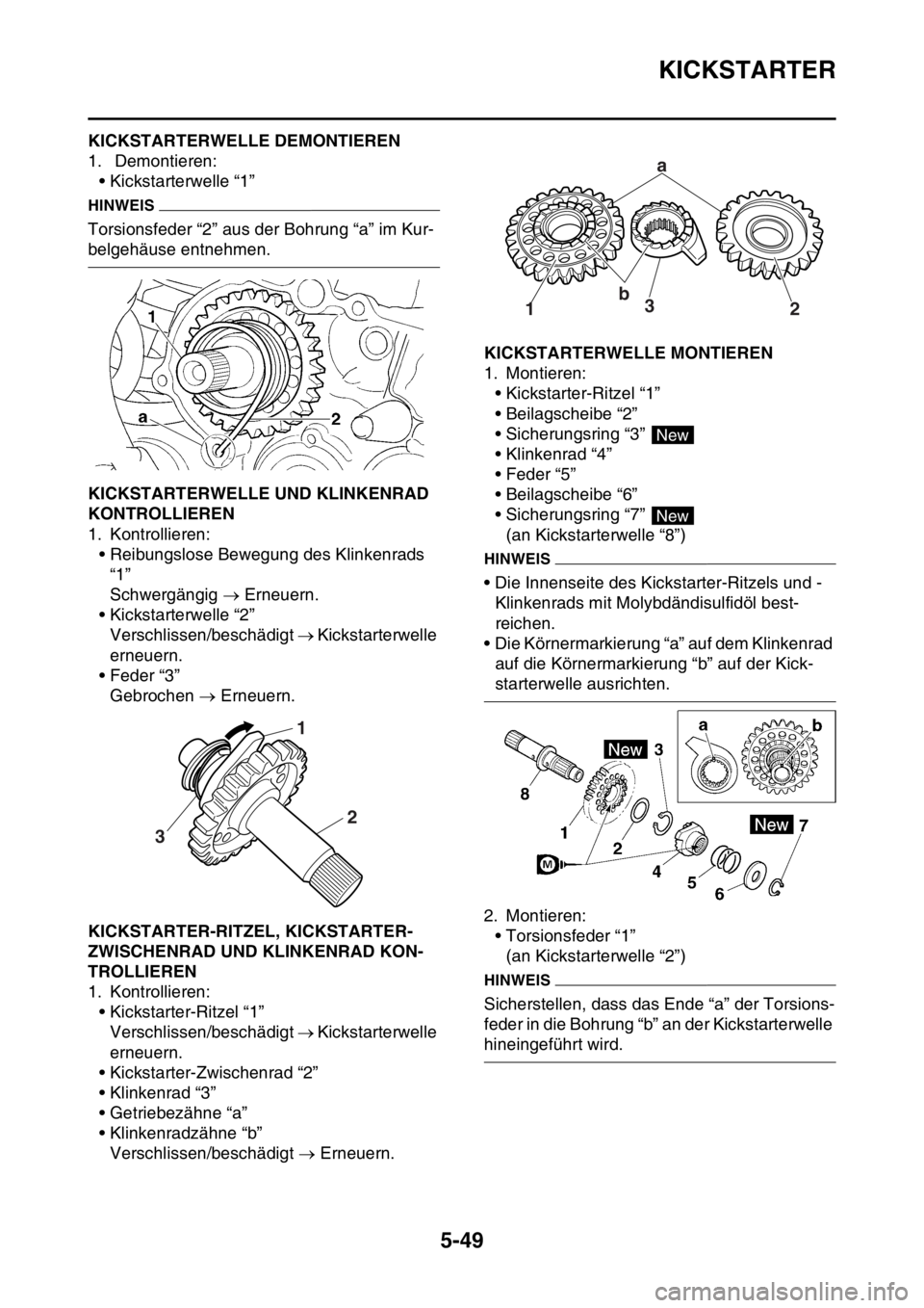 YAMAHA YZ450F 2016 Betriebsanleitungen (in German) KICKSTARTER
5-49
GASB111248KICKSTARTERWELLE DEMONTIEREN
1. Demontieren:
• Kickstarterwelle “1”
HINWEIS
Torsionsfeder “2” aus der Bohrung “a” im Kur-
belgehäuse entnehmen.
GASB111249KIC YAMAHA YZ450F 2016 Betriebsanleitungen (in German) KICKSTARTER
5-49
GASB111248KICKSTARTERWELLE DEMONTIEREN
1. Demontieren:
• Kickstarterwelle “1”
HINWEIS
Torsionsfeder “2” aus der Bohrung “a” im Kur-
belgehäuse entnehmen.
GASB111249KIC