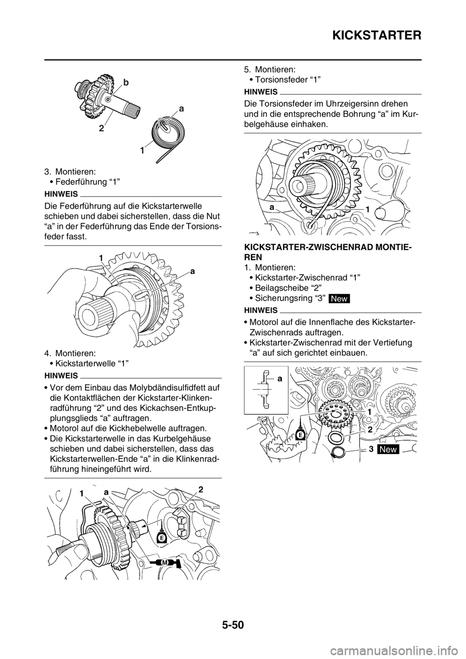YAMAHA YZ450F 2016  Betriebsanleitungen (in German) KICKSTARTER
5-50
3. Montieren:
• Federführung “1”
HINWEIS
Die Federführung auf die Kickstarterwelle 
schieben und dabei sicherstellen, dass die Nut 
“a” in der Federführung das Ende der T
