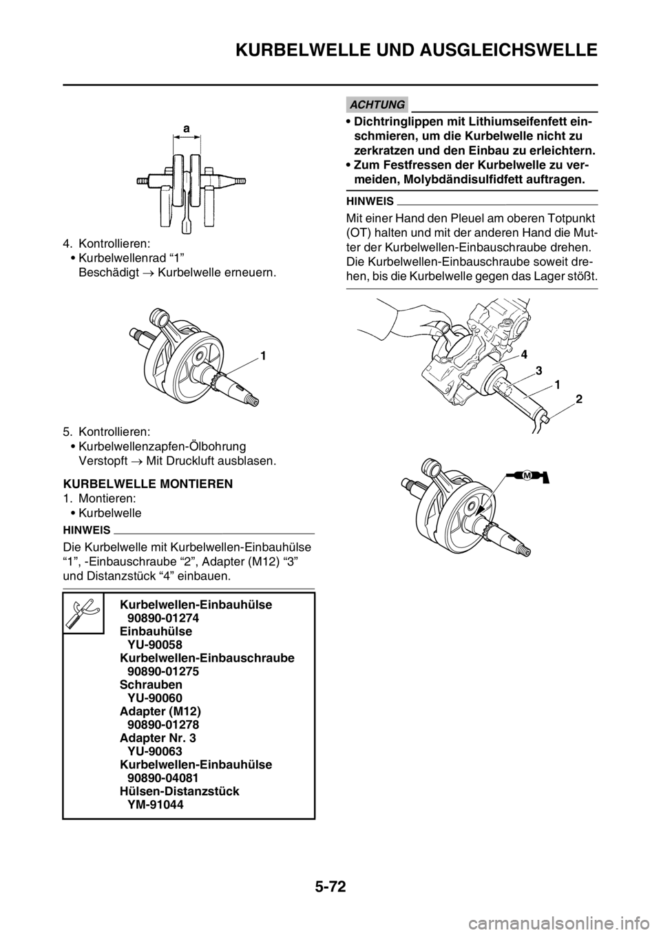 YAMAHA YZ450F 2016  Betriebsanleitungen (in German) KURBELWELLE UND AUSGLEICHSWELLE
5-72
4. Kontrollieren:
• Kurbelwellenrad “1”
Beschädigt  Kurbelwelle erneuern.
5. Kontrollieren:
• Kurbelwellenzapfen-Ölbohrung
Verstopft  Mit Druckluft