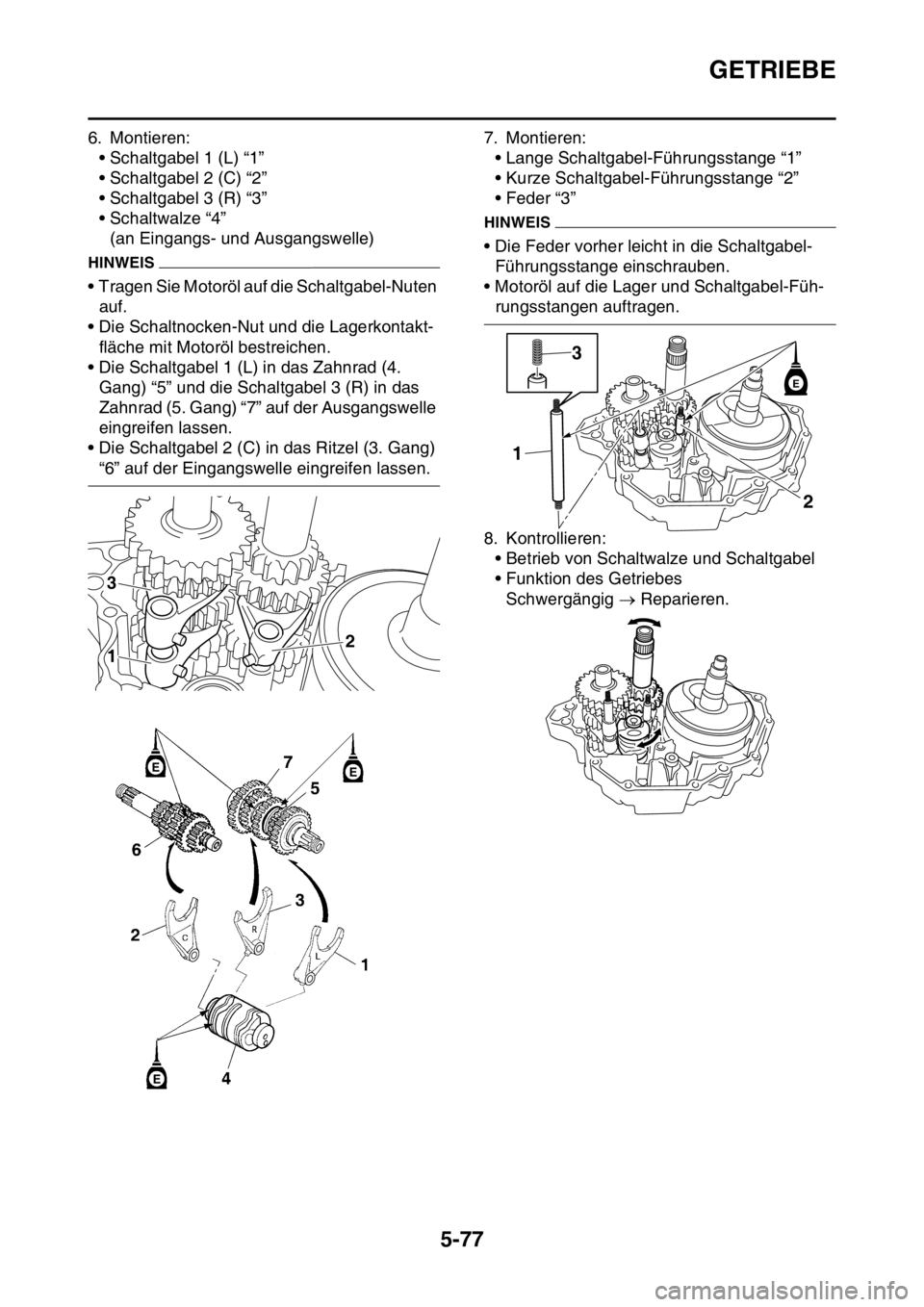 YAMAHA YZ450F 2016  Betriebsanleitungen (in German) GETRIEBE
5-77
6. Montieren:
• Schaltgabel 1 (L) “1”
• Schaltgabel 2 (C) “2”
• Schaltgabel 3 (R) “3”
• Schaltwalze “4”
(an Eingangs- und Ausgangswelle)
HINWEIS
• Tragen Sie Mo