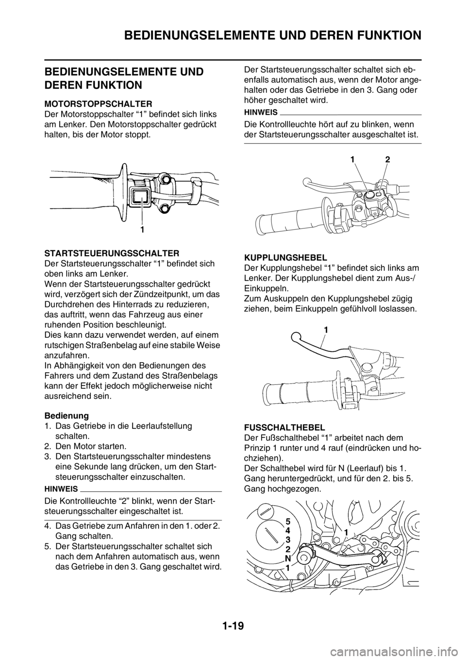 YAMAHA YZ450F 2016 Betriebsanleitungen (in German) BEDIENUNGSELEMENTE UND DEREN FUNKTION
1-19
GASB111029
BEDIENUNGSELEMENTE UND
DEREN FUNKTION
GASB111030MOTORSTOPPSCHALTER
Der Motorstoppschalter “1” befindet sich links
am Lenker. Den Motorstopps YAMAHA YZ450F 2016 Betriebsanleitungen (in German) BEDIENUNGSELEMENTE UND DEREN FUNKTION
1-19
GASB111029
BEDIENUNGSELEMENTE UND
DEREN FUNKTION
GASB111030MOTORSTOPPSCHALTER
Der Motorstoppschalter “1” befindet sich links
am Lenker. Den Motorstopps