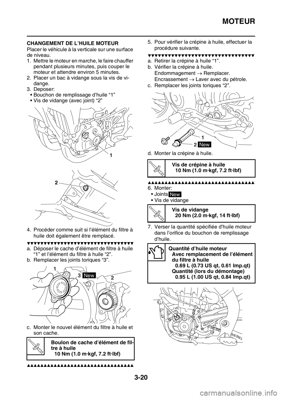 YAMAHA YZ450F 2016 Notices Demploi (in French) MOTEUR
3-20
FASB111085CHANGEMENT DE L’HUILE MOTEUR
Placer le véhicule à la verticale sur une surface
de niveau.
1. Mettre le moteur en marche, le faire chauffer
pendant plusieurs minutes, puis c YAMAHA YZ450F 2016 Notices Demploi (in French) MOTEUR
3-20
FASB111085CHANGEMENT DE L’HUILE MOTEUR
Placer le véhicule à la verticale sur une surface
de niveau.
1. Mettre le moteur en marche, le faire chauffer
pendant plusieurs minutes, puis c