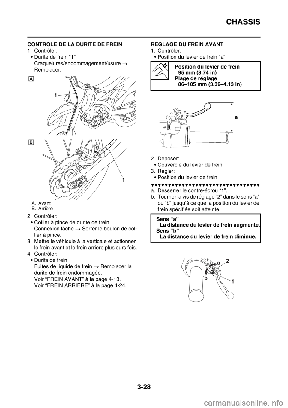 YAMAHA YZ450F 2016 Notices Demploi (in French) CHASSIS
3-28
FASB111090CONTROLE DE LA DURITE DE FREIN
1. Contrôler:
• Durite de frein “1”
Craquelures/endommagement/usure
Remplacer.
2. Contrôler:
• Collier à pince de durite de frein
YAMAHA YZ450F 2016 Notices Demploi (in French) CHASSIS
3-28
FASB111090CONTROLE DE LA DURITE DE FREIN
1. Contrôler:
• Durite de frein “1”
Craquelures/endommagement/usure
Remplacer.
2. Contrôler:
• Collier à pince de durite de frein