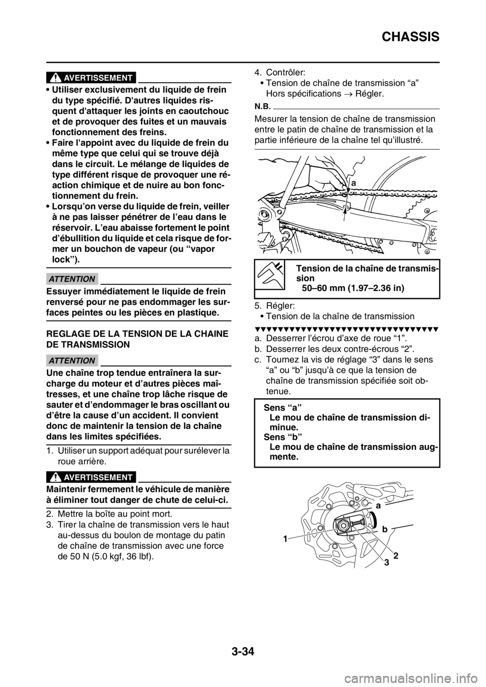 YAMAHA YZ450F 2016 Notices Demploi (in French) CHASSIS
3-34
EWA
AVERTISSEMENT
• Utiliser exclusivement du liquide de frein
du type spécifié. Dautres liquides ris-
quent dattaquer les joints en caoutchouc
et de provoquer des fuites et un ma YAMAHA YZ450F 2016 Notices Demploi (in French) CHASSIS
3-34
EWA
AVERTISSEMENT
• Utiliser exclusivement du liquide de frein
du type spécifié. Dautres liquides ris-
quent dattaquer les joints en caoutchouc
et de provoquer des fuites et un ma