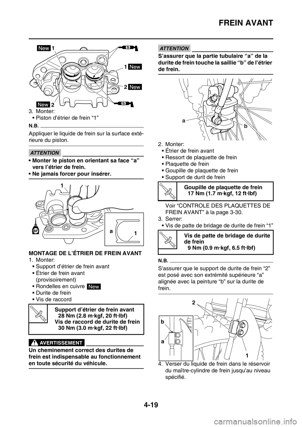 YAMAHA YZ450F 2016  Notices Demploi (in French) FREIN AVANT
4-19
3. Monter:
• Piston d’étrier de frein “1”
N.B.
Appliquer le liquide de frein sur la surface exté-
rieure du piston.
ECA
ATTENTION
• Monter le piston en orientant sa face 