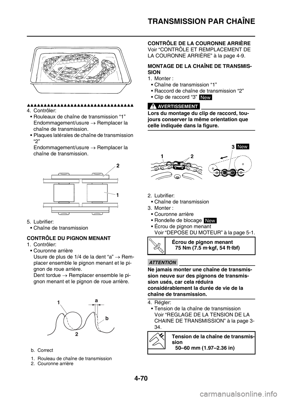 YAMAHA YZ450F 2016  Notices Demploi (in French) TRANSMISSION PAR CHAÎNE
4-70
▲▲▲▲▲▲▲▲▲▲▲▲▲▲▲▲▲▲▲▲▲▲▲▲▲▲▲▲▲▲▲▲
4. Contrôler:
• Rouleaux de chaîne de transmission “1”
Endommagem