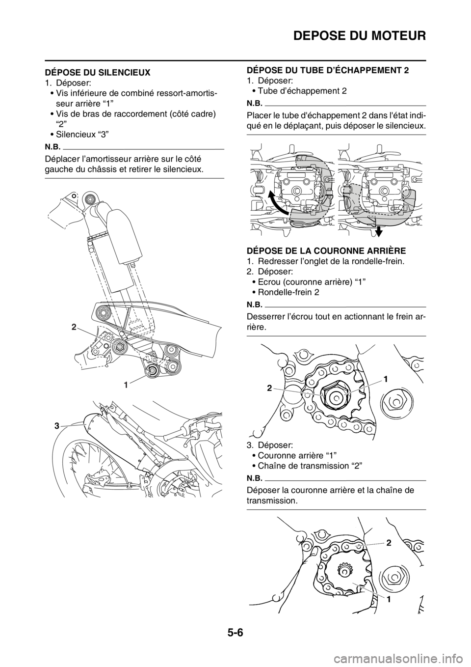 YAMAHA YZ450F 2016 Notices Demploi (in French) DEPOSE DU MOTEUR
5-6
FASB111196DÉPOSE DU SILENCIEUX
1. Déposer:
• Vis inférieure de combiné ressort-amortis-
seur arrière “1”
• Vis de bras de raccordement (côté cadre)
“2”
• Sil YAMAHA YZ450F 2016 Notices Demploi (in French) DEPOSE DU MOTEUR
5-6
FASB111196DÉPOSE DU SILENCIEUX
1. Déposer:
• Vis inférieure de combiné ressort-amortis-
seur arrière “1”
• Vis de bras de raccordement (côté cadre)
“2”
• Sil