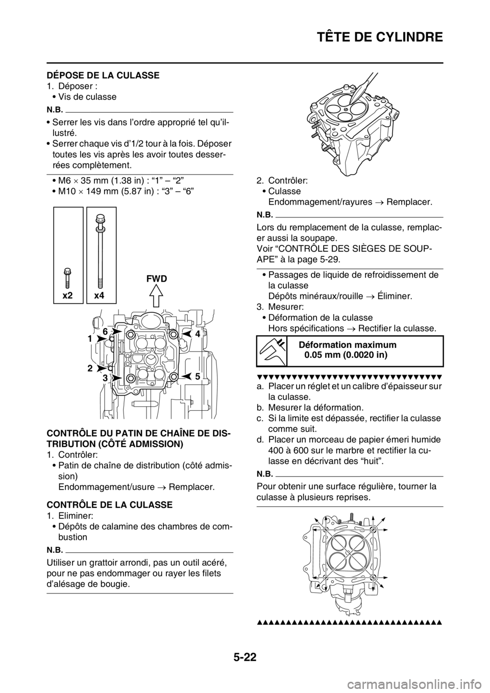 YAMAHA YZ450F 2016 Notices Demploi (in French) TÊTE DE CYLINDRE
5-22
FASB111214DÉPOSE DE LA CULASSE
1. Déposer :
• Vis de culasse
N.B.
• Serrer les vis dans l’ordre approprié tel qu’il-
lustré.
• Serrer chaque vis d’1/2 tour à la YAMAHA YZ450F 2016 Notices Demploi (in French) TÊTE DE CYLINDRE
5-22
FASB111214DÉPOSE DE LA CULASSE
1. Déposer :
• Vis de culasse
N.B.
• Serrer les vis dans l’ordre approprié tel qu’il-
lustré.
• Serrer chaque vis d’1/2 tour à la