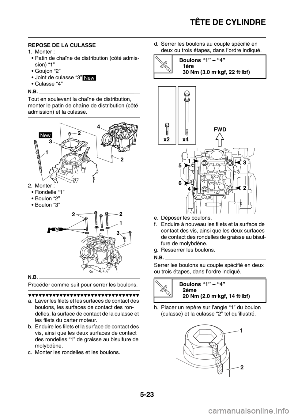 YAMAHA YZ450F 2016 Notices Demploi (in French) TÊTE DE CYLINDRE
5-23
FASB111217REPOSE DE LA CULASSE
1. Monter :
• Patin de chaîne de distribution (côté admis-
sion) “1”
• Goujon “2”
• Joint de culasse “3”
•Culasse “4”
N YAMAHA YZ450F 2016 Notices Demploi (in French) TÊTE DE CYLINDRE
5-23
FASB111217REPOSE DE LA CULASSE
1. Monter :
• Patin de chaîne de distribution (côté admis-
sion) “1”
• Goujon “2”
• Joint de culasse “3”
•Culasse “4”
N