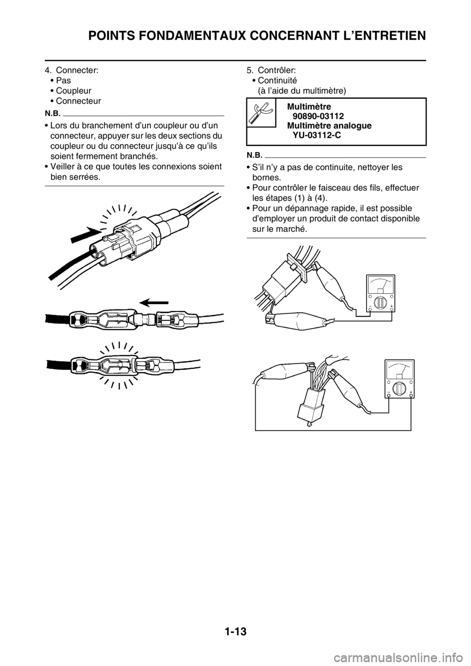 YAMAHA YZ450F 2016  Notices Demploi (in French) POINTS FONDAMENTAUX CONCERNANT L’ENTRETIEN
1-13
4. Connecter:
•Pas
• Coupleur
• Connecteur
N.B.
• Lors du branchement d’un coupleur ou d’un 
connecteur, appuyer sur les deux sections du 