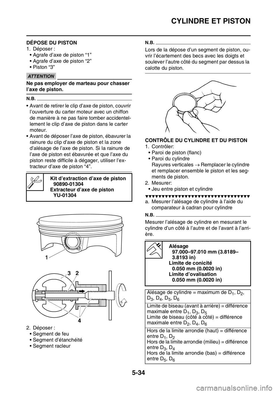 YAMAHA YZ450F 2016  Notices Demploi (in French) CYLINDRE ET PISTON
5-34
FASB111226DÉPOSE DU PISTON
1. Déposer :
• Agrafe d’axe de piston “1”
• Agrafe d’axe de piston “2”
• Piston “3”
ECA13810
ATTENTION
Ne pas employer de mar