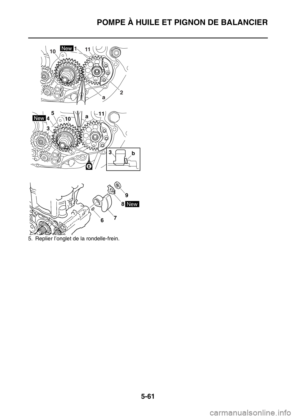 YAMAHA YZ450F 2016  Notices Demploi (in French) POMPE À HUILE ET PIGNON DE BALANCIER
5-61
5. Replier l’onglet de la rondelle-frein.
1
2 11
10
a
3 45
1011
a
b
3 