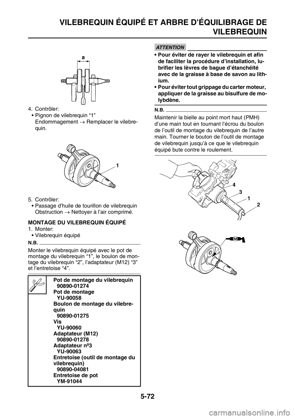 YAMAHA YZ450F 2016 Notices Demploi (in French) VILEBREQUIN ÉQUIPÉ ET ARBRE D’ÉQUILIBRAGE DE
VILEBREQUIN
5-72
4. Contrôler:
• Pignon de vilebrequin “1”
Endommagement Remplacer le vilebre-
quin.
5. Contrôler:
• Passage d’huile d YAMAHA YZ450F 2016 Notices Demploi (in French) VILEBREQUIN ÉQUIPÉ ET ARBRE D’ÉQUILIBRAGE DE
VILEBREQUIN
5-72
4. Contrôler:
• Pignon de vilebrequin “1”
Endommagement Remplacer le vilebre-
quin.
5. Contrôler:
• Passage d’huile d