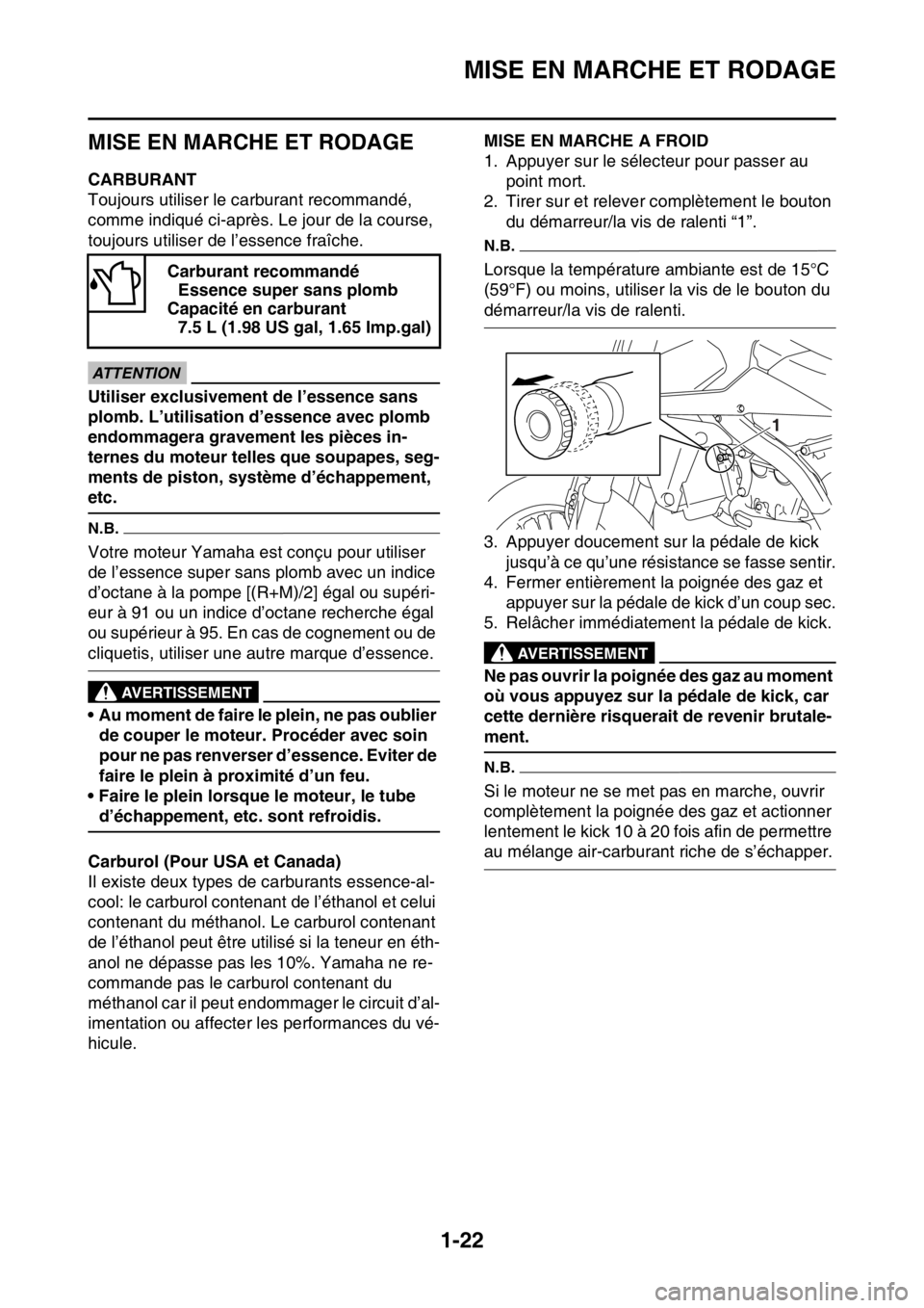 YAMAHA YZ450F 2016 Notices Demploi (in French) MISE EN MARCHE ET RODAGE
1-22
FASB111040
MISE EN MARCHE ET RODAGE
FASB111041CARBURANT
Toujours utiliser le carburant recommandé,
comme indiqué ci-après. Le jour de la course,
toujours utiliser de YAMAHA YZ450F 2016 Notices Demploi (in French) MISE EN MARCHE ET RODAGE
1-22
FASB111040
MISE EN MARCHE ET RODAGE
FASB111041CARBURANT
Toujours utiliser le carburant recommandé,
comme indiqué ci-après. Le jour de la course,
toujours utiliser de