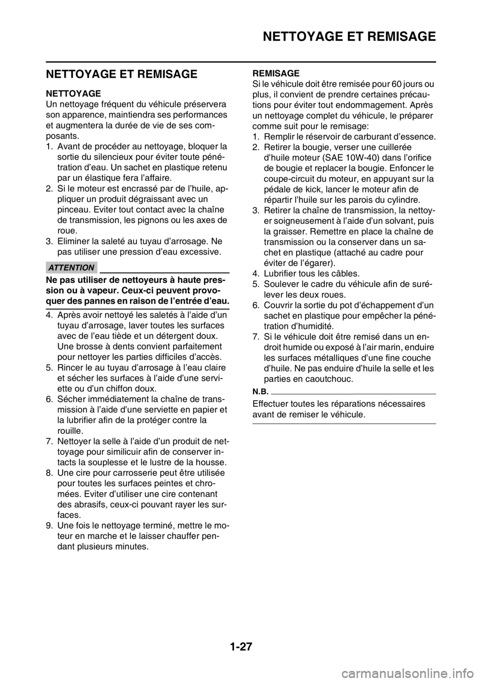 YAMAHA YZ450F 2016 Notices Demploi (in French) NETTOYAGE ET REMISAGE
1-27
FASB111048
NETTOYAGE ET REMISAGE
FASB111049NETTOYAGE
Un nettoyage fréquent du véhicule préservera
son apparence, maintiendra ses performances
et augmentera la durée de YAMAHA YZ450F 2016 Notices Demploi (in French) NETTOYAGE ET REMISAGE
1-27
FASB111048
NETTOYAGE ET REMISAGE
FASB111049NETTOYAGE
Un nettoyage fréquent du véhicule préservera
son apparence, maintiendra ses performances
et augmentera la durée de